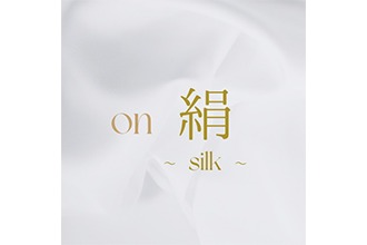 on 絹～silk～